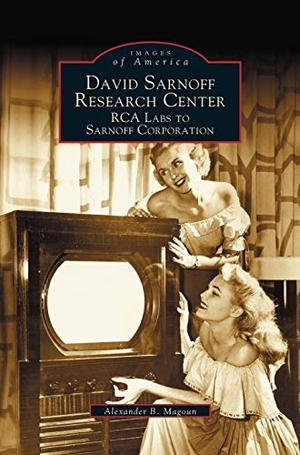 Magoun, Alexander B.. David Sarnoff Research Center - RCA Labs to Sarnoff Corporation. Arcadia Publishing Library Editions, 2003.