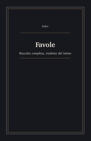 Fedro. Favole - Raccolta completa, tradotta dal latino. Independently published, 2026.