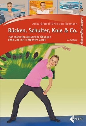 Grassel, Anita / Christian Neumann. Rücken, Schulter, Knie & Co. - 100 physiotherapeutische Übungen ohne und mit einfachem Gerät. Limpert Verlag GmbH, 2017.