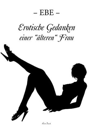 Ebe. Erotische Gedanken einer "älteren" Frau. Europ.Verlagsgesellschaft, 2022.