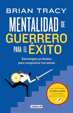 Tracy, Brian. Mentalidad de Guerrero Para El Ã(c)Xito / The Warrior Mindset for Success: Essential Strategies for Achieving Your Goals. Prh Grupo Editorial, 2026.
