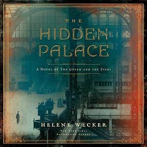 Wecker, Helene. The Hidden Palace: A Novel of the Golem and the Jinni. HARPERCOLLINS, 2021.