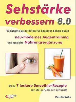 Grebe, Mareike. Sehstärke verbessern 8.0 - Wirksame Selbsthilfen für besseres Sehen durch neu-modernes Augentraining und gezielte Nahrungsergänzung - Dazu 7 leckere Smoothie-Rezepte zur Steigerung der Sehkraft. Verlag-BUCH Conzepke GmbH, 2019.