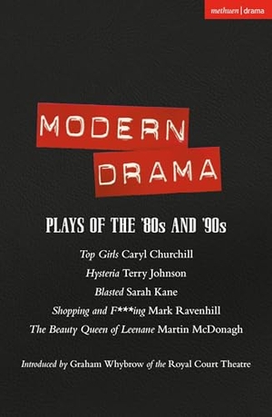 Churchill, Caryl / Ravenhill, Mark et al. Modern Drama: Plays of the '80s and '90s - Top Girls; Hysteria; Blasted; Shopping & F***ing; The Beauty Queen of Leenane. Bloomsbury Publishing PLC, 2001.