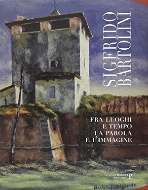 Bartolini, Sigfrido. Sigfrido Bartolini: Fra Luoghi E Tempo la Parola E L'Immagine. Edizioni Polistampa, 2010.