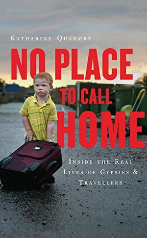 Quarmby, Katharine. No Place to Call Home - Inside the Real Lives of Gypsies and Travellers. Oneworld Publications, 2013.