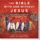 The Bible with and Without Jesus Lib/E: How Jews and Christians Read the Same Stories Differently