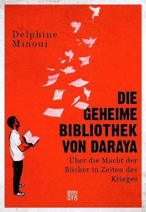 Minoui, Delphine. Die geheime Bibliothek von Daraya - Über die Macht der Bücher in Zeiten des Krieges. Benevento, 2018.