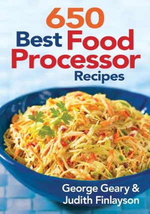 Geary, George / Judith Finlayson. 650 Best Food Processor Recipes. Robert Rose, 2010.