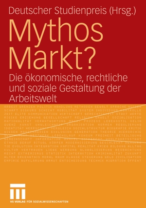 Mythos Markt? - Die ökonomische, rechtliche und soziale Gestaltung der Arbeitswelt. VS Verlag für Sozialwissenschaften, 2006.