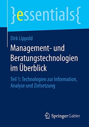 Lippold, Dirk. Management- und Beratungstechnologien im Überblick - Teil 1: Technologien zur Information, Analyse und Zielsetzung. Springer Fachmedien Wiesbaden, 2016.