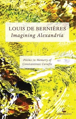 De Bernieres, Louis. Imagining Alexandria - Poems in Memory of Constantinos Cavafis. Salmon Poetry, 2025.