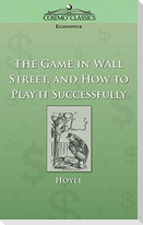 The Game in Wall Street, and How to Play It Successfully