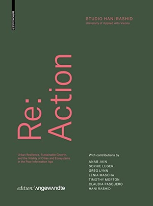 Rashid, Hani (Hrsg.). Re: Action - Urban Resilience, Sustainable Growth, and the Vitality of Cities and Ecosystems in the Post-Information Age. Birkhäuser Verlag GmbH, 2023.