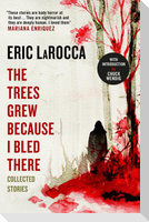 The Trees Grew Because I Bled There: Collected Stories