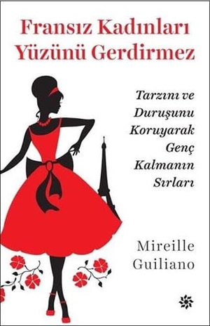 Guiliano, Mireille. Fransiz Kadinlari Yüzünü Gerdirmez. Dogan Novus Yayinlari, 2017.