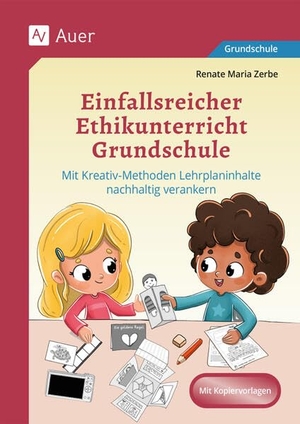 Zerbe, Renate Maria. Einfallsreicher Ethikunterricht Grundschule - Mit Kreativ-Methoden Lehrplaninhalte nachhaltig verankern (2. bis 4. Klasse). Auer Verlag i.d.AAP LW, 2025.