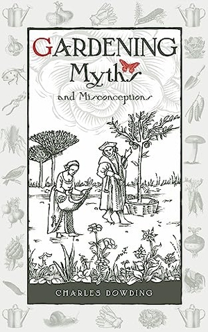 Dowding, Charles. Gardening Myths and Misconceptions. Bloomsbury Publishing PLC, 2014.