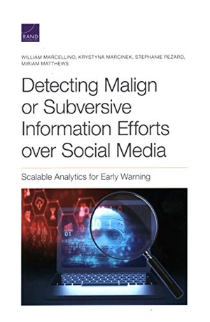 Marcellino, William / Marcinek, Krystyna et al. Detecting Malign or Subversive Information Efforts Over Social Media - Scalable Analytics for Early Warning. RAND Corporation, 2020.