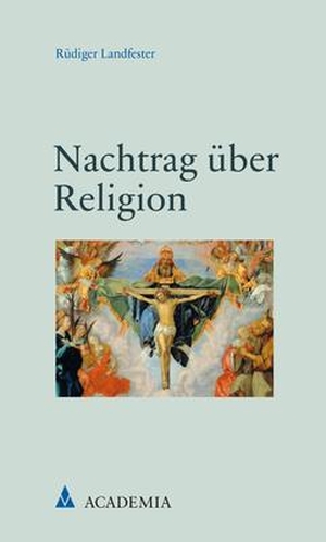 Landfester, Rüdiger. Nachtrag über Religion. Academia Verlag, 2021.