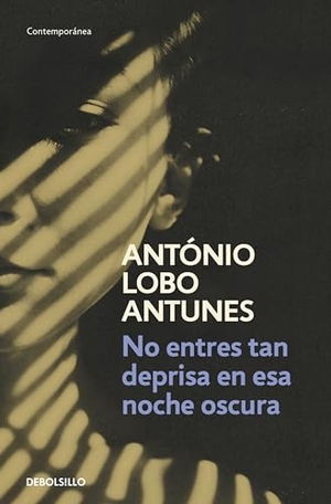 Antunes, António Lobo. No entres tan deprisa en esta noche tan oscura. Debolsillo, 2013.