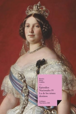 Pérez Galdós, Benito. Episodios nacionales IV - La de los tristes destinos. Linkgua Ediciones, 2024.