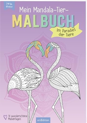 Mein Mandala-Tier-Malbuch - Im Paradies der Tiere. Ars Edition GmbH, 2023.