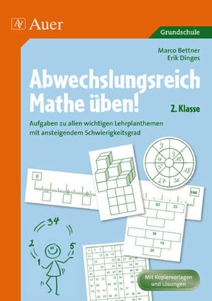 Bettner, Marco / Erik Dinges. Abwechslungsreich Mathe üben! 2. Klasse - Aufgaben zu allen wichtigen Lehrplanthemen mit ansteigendem Schwierigkeitsgrad. Auer Verlag i.d.AAP LW, 2010.
