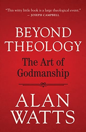 Watts, Alan. Beyond Theology - The Art of Godmanship. New World Library, 2022.