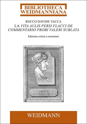 Vacca, Rocco Davide. La Vita Aulis Persi Flacci de commentario Probi Valeri sublata - Edizione critica e commento. Weidmannsche Hildesheim, 2026.
