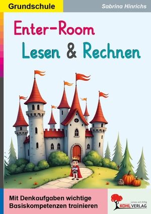 Hinrichs, Sabrina. Enter-Room / Lesen und Rechnen - Mit Denkaufgaben die Basiskompetenzen trainieren. Kohl Verlag, 2025.