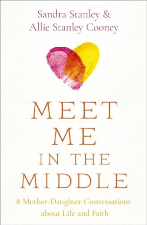 Stanley, Sandra / Allie Stanley Cooney. Meet Me in the Middle - 8 Mother-Daughter Conversations about Life and Faith. Zondervan, 2024.