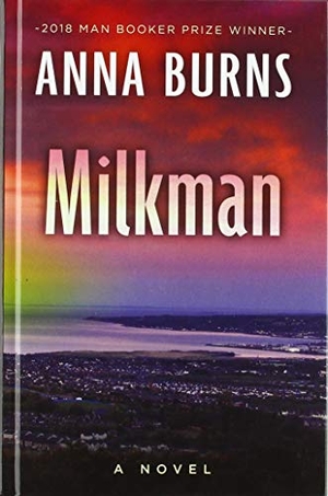 Burns, Anna. Milkman. THORNDIKE PR, 2019.