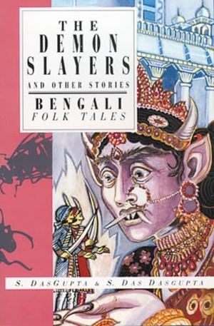 Dasgupta, Sayantani / Shamita Das Dasgupta. The Demon Slayers and Other Stories - Bengali Folk Tales. Interlink Publishing Group Inc, 1994.