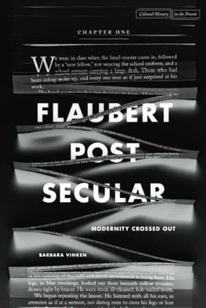 Vinken, Barbara. Flaubert Postsecular - Modernity Crossed Out. Stanford University Press, 2015.