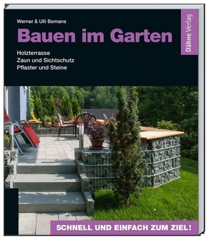 Bomans, Werner / Ulli Bomans. Bauen im Garten - Holzterrasse - Zaun und Sichtschutz - Pflaster und Steine. Daehne Verlag, 2014.