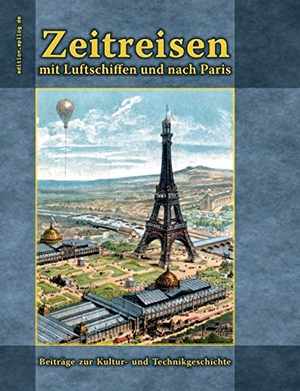 Hoppe, Ronald (Hrsg.). Zeitreisen mit Luftschiffen und nach Paris - Beiträge zur Kultur- und Technikgeschichte. Books on Demand, 2022.