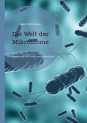 Ghilinoreia, Ravi. Die Welt der Mikrobiome - Wie Bakterien und Viren unser Leben beeinflussen. Books on Demand, 2023.