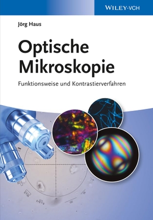 Haus, Jörg. Optische Mikroskopie - Funktionsweise und Kontrastierverfahren. Wiley-VCH GmbH, 2014.