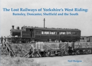 Burgess, Neil. The Lost Railways of Yorkshire's West Riding - Barnsley, Doncaster, Sheffield and the South. Stenlake Publishing, 2014.