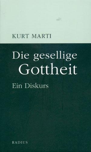 Marti, Kurt. Die gesellige Gottheit - Ein Diskurs. Radius-Verlag GmbH, 2004.