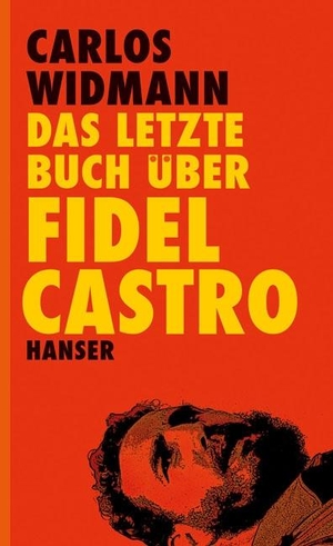 Carlos Widmann. Das letzte Buch über Fidel Castro. Hanser, Carl, 2012.