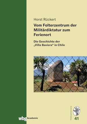 Rückert, Horst. Vom Folterzentrum der Militärdiktatur zum Ferienort - Die Geschichte der "Villa Baviera" in Chile. Herder Verlag GmbH, 2022.