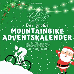 Hübsch, Bibi. Der grosse Mountainbike-Adventskalender - mit 24 Bildern und lustigen Sprüchen bis Weihnachten. 27Amigos, 2022.