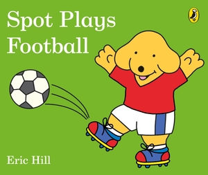 Hill, Eric. Spot Plays Football. Penguin Life, 2018.