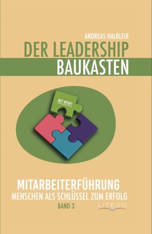 Halbleib, Andreas. Der Leadership Baukasten - Mitarbeiterführung - Menschen als Schlüssel zum Erfolg. Litego Verlag, 2025.