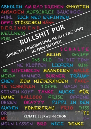 Eberwein-Schön, Renate. Bullshit Pur - Sprachversumpfung im Alltag und in den Medien. Jenior Verlag Winfried, 2023.