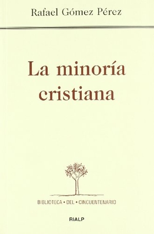 Gómez Pérez, Rafael. La minoría cristiana. Ediciones Rialp, S.A., 2009.