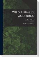 Wild Animals and Birds: Their Haunts and Habits