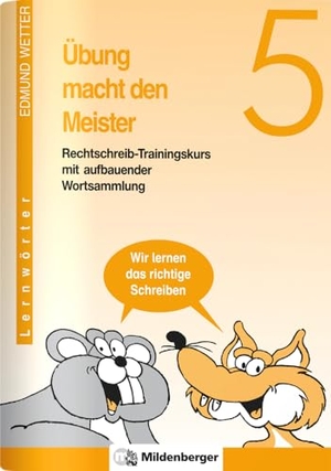 Wetter, Edmund. Übung macht den Meister / Übung macht den Meister 5 - Rechtschreib-Trainingskurs mit aufbauender Wortsammlung 5. Schuljahr, Druckschrift. Mildenberger Verlag GmbH, 2006.
